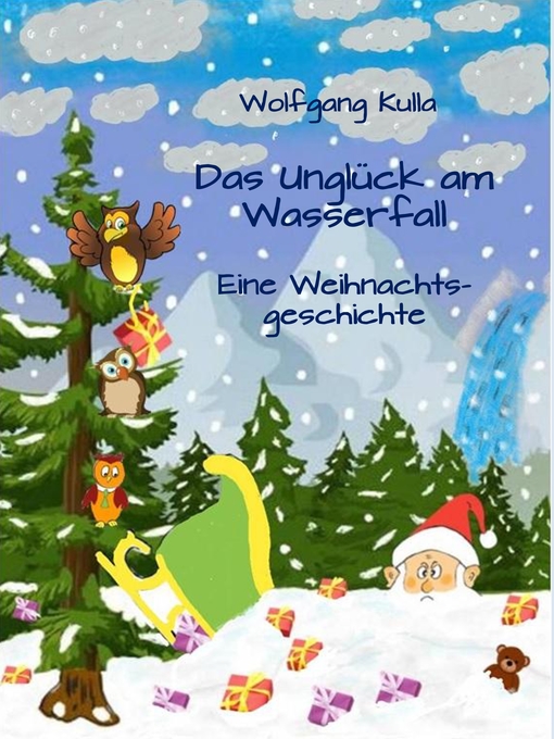 Title details for Das Unglück am Wasserfall--Eine Weihnachtsgeschichte by Wolfgang Kulla - Wait list